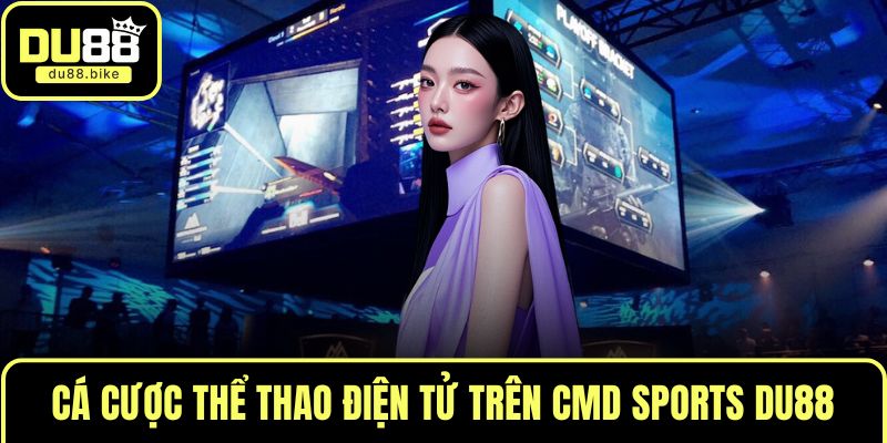 Cá cược thể thao điện tử trên CMD Sports DU88