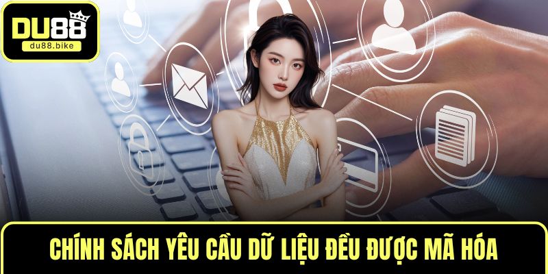 Chính sách yêu cầu dữ liệu đều được mã hóa