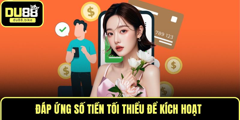 Đáp ứng số tiền tối thiểu để kích hoạt