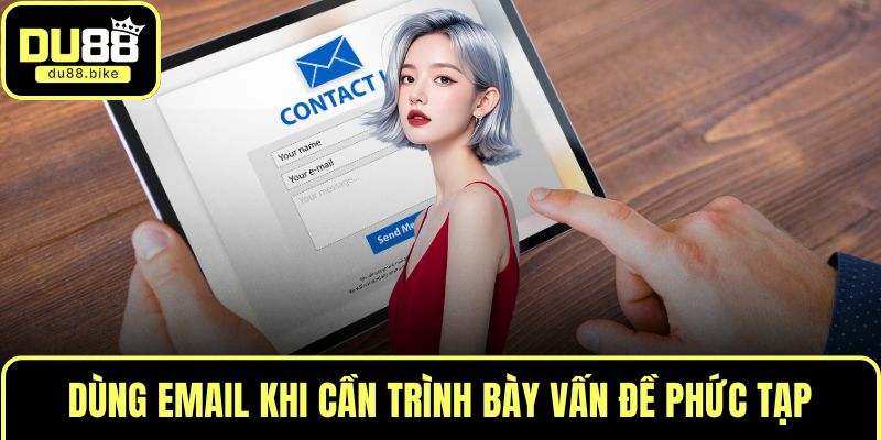 Dùng email khi cần trình bày vấn đề phức tạp