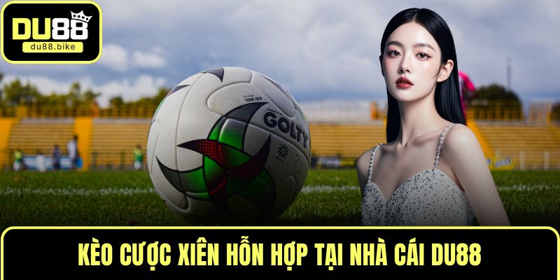Kèo cược xiên hỗn hợp tại nhà cái DU88