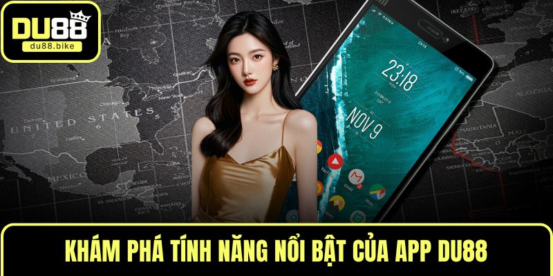 Khám phá tính năng nổi bật của app DU88