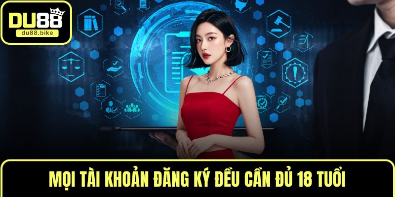 Mọi tài khoản đăng ký đều cần đủ 18 tuổi