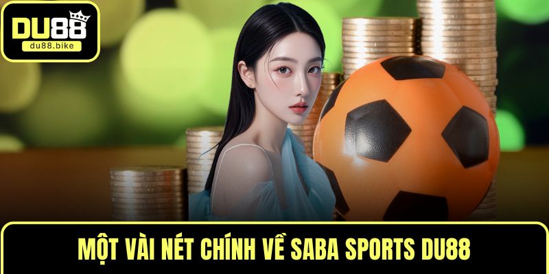 Một vài nét chính về Saba Sports DU88