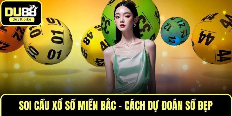 Soi cầu xổ số miền Bắc