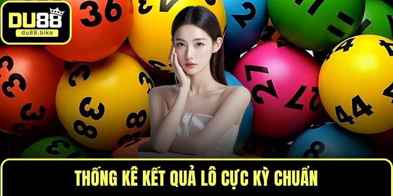 Thống kê kết quả lô cực kỳ chuẩn