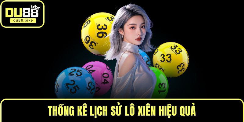 Thống kê lịch sử lô xiên hiệu quả