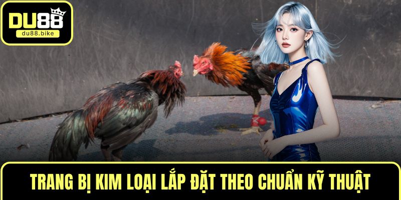 Trang bị kim loại lắp đặt theo chuẩn kỹ thuật